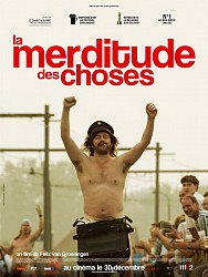 LA MERDITUDE DES CHOSES de Felix Van Groeningen