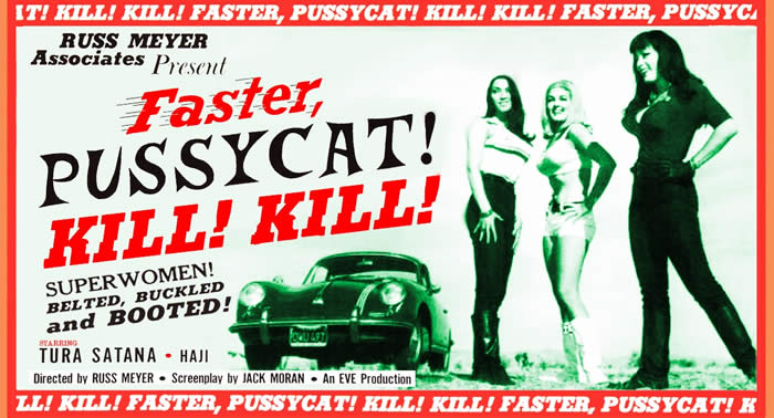 FASTER, PUSSYCAT! KILL! KILL! - Russ Meyer
