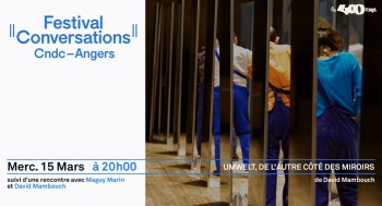 UMWELT, DE L'AUTRE CÔTÉ DES MIROIRS - Festival Conversations CNDC - 2023-03-15
