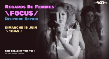 SOIS BELLE ET TAIS-TOI ! - Regards de femmes / Focus Delphine Seyrig - 2023-06-18
