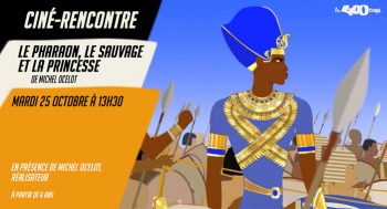LE PHARAON, LE SAUVAGE ET LA PRINCESSE - Séance rencontre - 2022-10-25