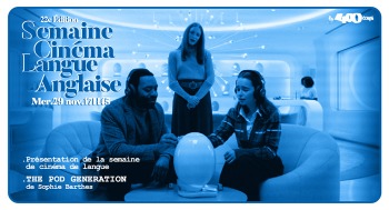 THE POD GENERATION - Présentation de la semaine de cinéma de langue anglaise - 2023-11-29
