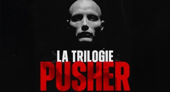 PUSHER / PUSHER II : DU SANG SUR LES MAINS / PUSHER III : L'ANGE DE LA MORT - LA TRILOGIE PUSHER - 2025-08-24